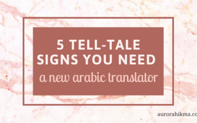 5 Tell-tale Signs You Need a New Arabic Translator